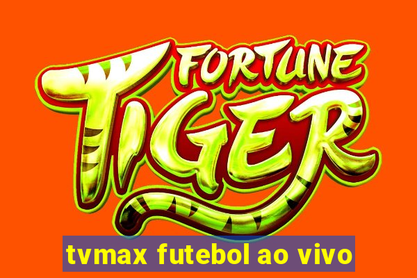 tvmax futebol ao vivo